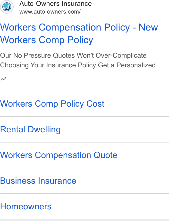 Auto-Owners Insurance ad on Google Ads: Workers Compensation Policy - New Workers Comp Policy Our No Pressure Quotes Won't Over-Complicate Choosing Your Insurance Policy Get a Personalized... a Workers Comp Policy Cost Rental Dwelling Workers Compensation Quote Business Insurance Homeowners