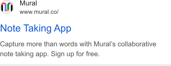 Mural ad on Google Ads: Note Taking App Capture more than words with Mural’s collaborative note taking app. Sign up for free.