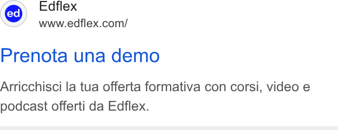 Edflex ad on Google Ads: Prenota una demo Arricchisci la tua offerta formativa con corsi, video e podcast offerti da Edflex.