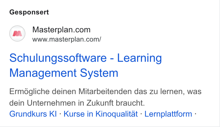 Masterplan.com ad on Google Ads: www.masterplan.com/ ochulungssoftware - Learning Management System Ermogliche deinen Mitarbeitenden das zu lernen, was dein Unternehmen in Zukunft braucht. Grundkurs KI - Kurse in Kinoqualitat - Lernplattform -