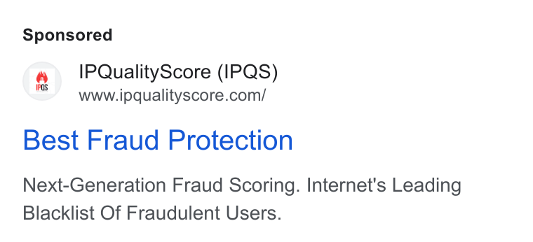 IPQS ad on Google Ads: Best Fraud Protection Next-Generation Fraud Scoring. Internet's Leading Blacklist Of Fraudulent Users.
