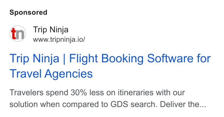 Web Travel Group ad on Google Ads: Trip Ninja www.tripninja.io/ Trip Ninja | Flight Booking Software for Travel Agencies Travelers spend 30% less on itineraries with our solution when compared to GDS search. Deliver the...