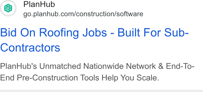 PlanHub ad on Google Ads: Bid On Roofing Jobs - Built For Sub- Contractors Plan Hub's Unmatched Nationwide Network & End-To- End Pre-Construction Tools Help You Scale.