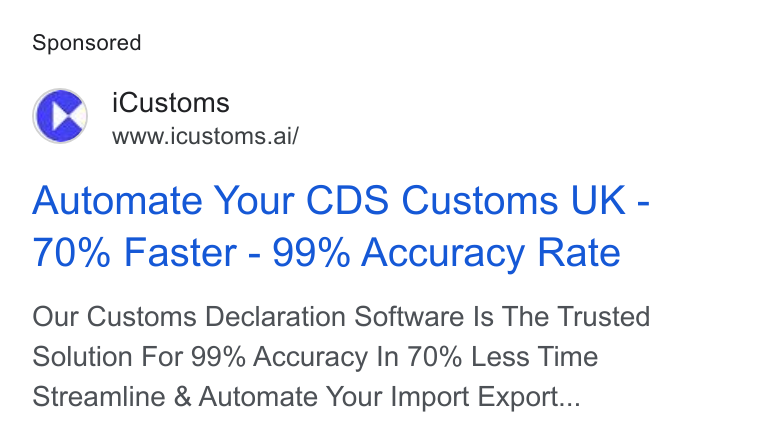 iCustoms.ai ad on Google Ads: _ i Customs www.icustoms.ai/ Automate Your CDS Customs UK - 70% Faster - 99% Accuracy Rate Our Customs Declaration Software Is The Trusted Solution For 99% Accuracy In 70% Less Time Streamline & Automate Your Import Export...