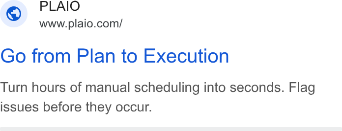 PLAIO ad on Google Ads: Go from Plan to Execution Turn hours of manual scheduling into seconds. Flag issues before they occur.