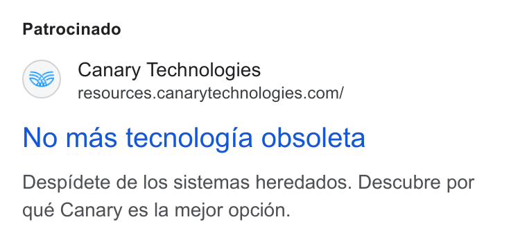 Canary Technologies ad on Google Ads: Patrocinado No mas tecnologia obsoleta Despidete de los sistemas heredados. Descubre por qué Canary es la mejor opcidn.