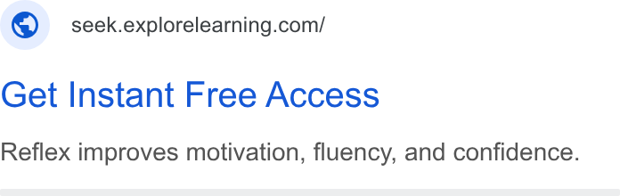 ExploreLearning ad on Google Ads: Get Instant Free Access Reflex improves motivation, fluency, and confidence.