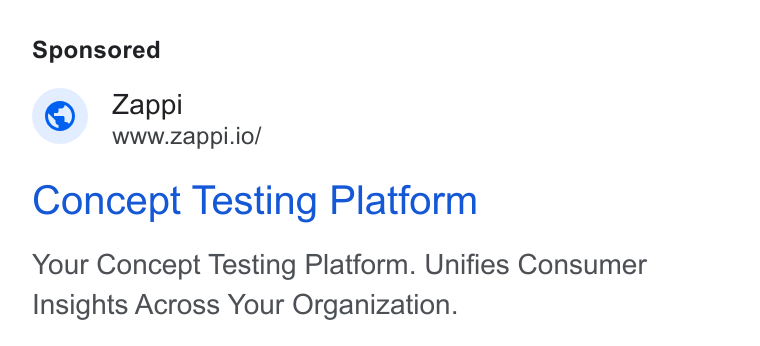 Zappi ad on Google Ads: Zappi www.zappi.io/ Concept Testing Platform Your Concept Testing Platform. Unifies Consumer Insights Across Your Organization.