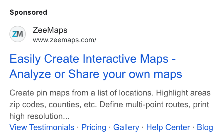ZeeMaps ad on Google Ads: Easily Create Interactive Maps - Analyze or Share your own maps Create pin maps from a list of locations. Highlight areas zip codes, counties, etc. Define multi-point routes, print high resolution... View Testimonials - Pricing - Gallery - Help Center - Blog