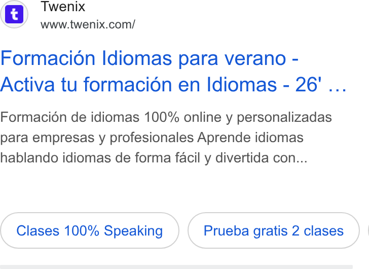 Twenix ad on Google Ads: Formacion Idiomas para verano - Activa tu formacion en Idiomas - 26’ ... Formacion de idiomas 100% online y personalizadas para empresas y profesionales Aprende idiomas hablando idiomas de forma facil y divertida con... Clases 100% Speaking Prueba gratis 2 clases } |