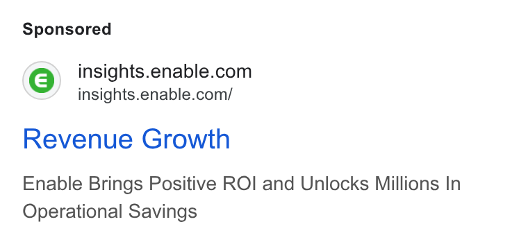 Enable ad on Google Ads: insights.enable.com/ Revenue Growth Enable Brings Positive ROI and Unlocks Millions In Operational Savings
