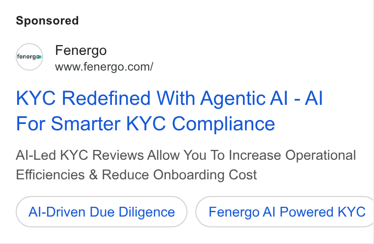 Fenergo ad on Google Ads: KYC Redefined With Agentic Al - Al For Smarter KYC Compliance Al-Led KYC Reviews Allow You To Increase Operational Efficiencies & Reduce Onboarding Cost Al-Driven Due Diligence Fenergo Al Powered KYC |