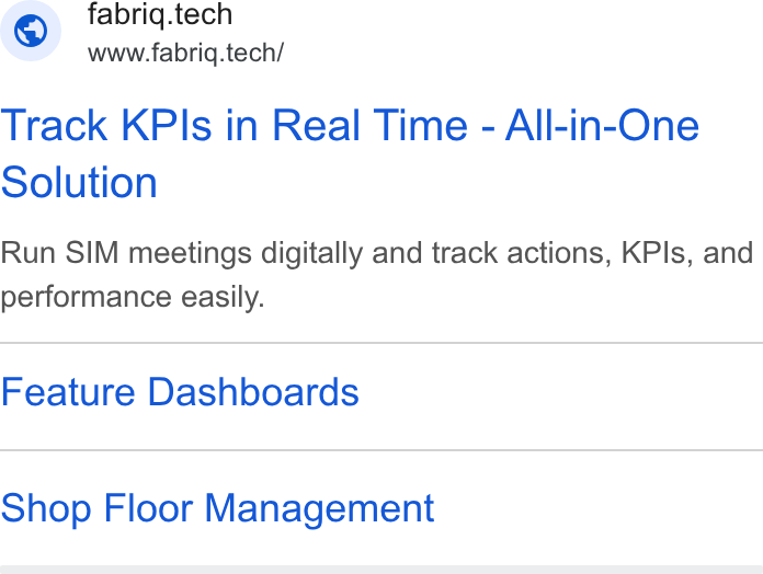 fabriq ad on Google Ads: © fabriq.tech www.fabrig.tech/ Track KPls in Real Time - All-in-One Solution Run SIM meetings digitally and track actions, KPls, and performance easily. Feature Dashboards Shop Floor Management