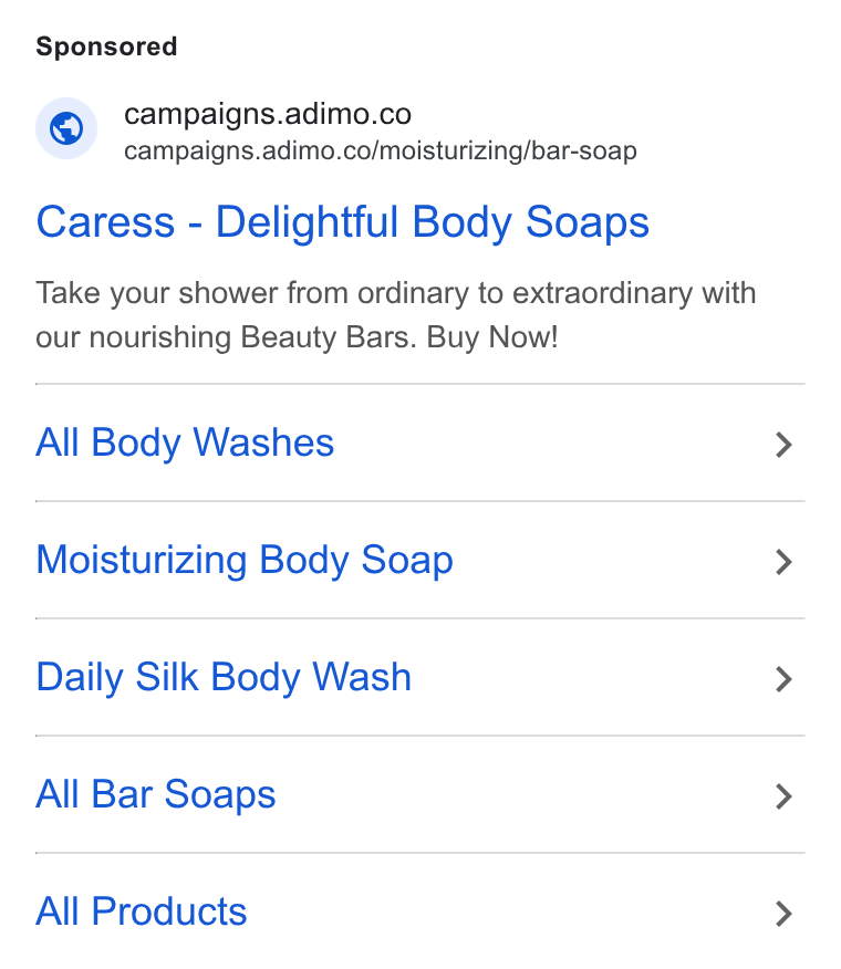 Adimo ad on Google Ads: = campaigns.adimo.co/moisturizing/bar-soap Caress - Delightful Body Soaps Take your shower from ordinary to extraordinary with our nourishing Beauty Bars. Buy Now! All Body Washes Moisturizing Body Soap Daily Silk Body Wash All Bar Soaps All Products