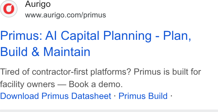 Aurigo Software Technologies ad on Google Ads: Primus: Al Capital Planning - Plan, Build & Maintain Tired of contractor-first platforms? Primus is built for facility owners — Book a demo. Download Primus Datasheet - Primus Build -