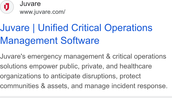 Juvare ad on Google Ads: Juvare | Unified Critical Operations Management Software Juvare's emergency management & critical operations solutions empower public, private, and healthcare organizations to anticipate disruptions, protect communities & assets, and manage incident response.