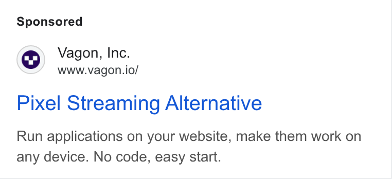 Vagon ad on Google Ads: Vagon, Inc. www.vagon.io/ Pixel Streaming Alternative Run applications on your website, make them work on any device. No code, easy start.