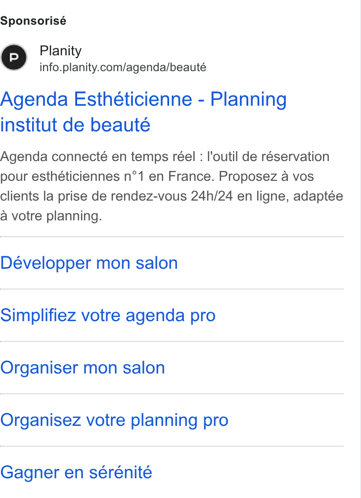 Planity ad on Google Ads: Sponsorisé N y Agenda Esthéticienne - Planning institut de beauté Agenda connecté en temps réel : l'outil de réservation pour esthéticiennes n°1 en France. Proposez a vos clients la prise de rendez-vous 24h/24 en ligne, adaptée a votre planning. Développer mon salon Simplifiez votre agenda pro Organiser mon salon Organisez votre planning pro Gagner en sérénité