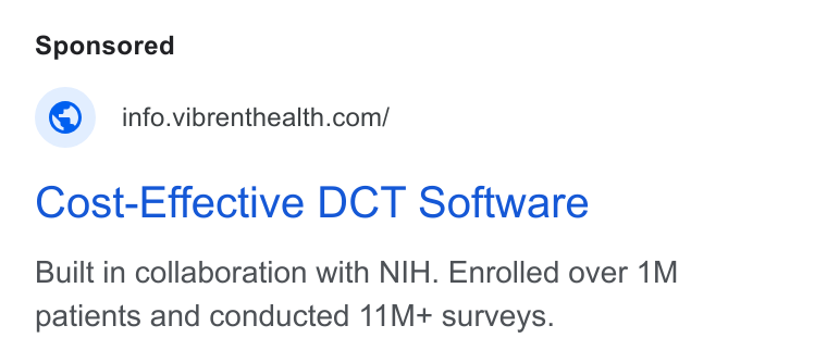 Vibrent Health ad on Google Ads: Cost-Effective DCT Software Built in collaboration with NIH. Enrolled over 1M patients and conducted 11M+ surveys.