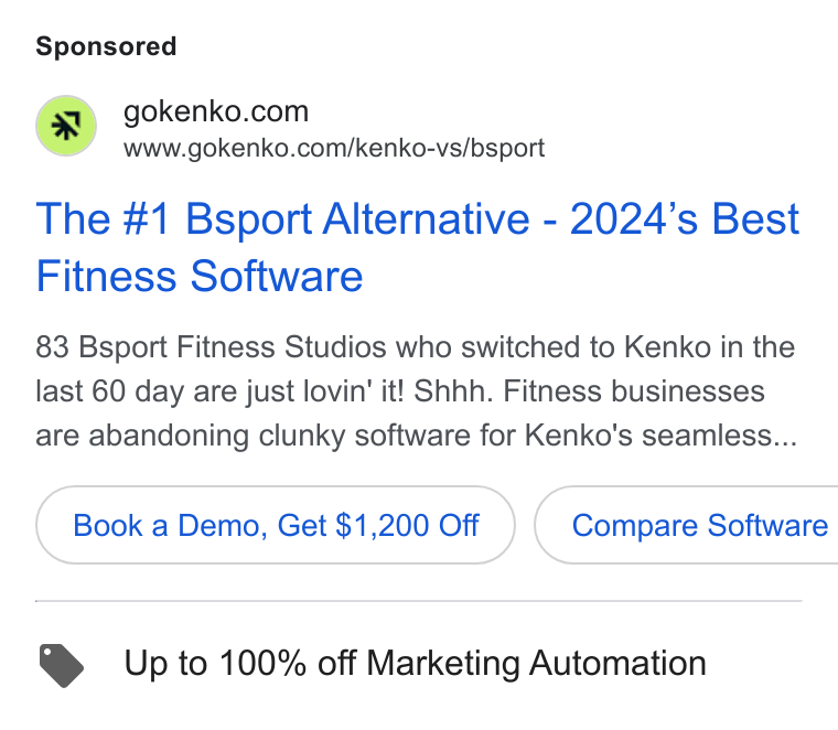 Kenko AI ad on Google Ads: www.gokenko.com/kenko-vs/bsport The #1 Bsport Alternative - 2024’s Best Fitness Software 83 Bsport Fitness Studios who switched to Kenko in the last 60 day are just lovin’ it! Shhh. Fitness businesses are abandoning clunky software for Kenko's seamless... Book a Demo, Get $1,200 Off } ( Compare Software Up to 100% off Marketing Automation