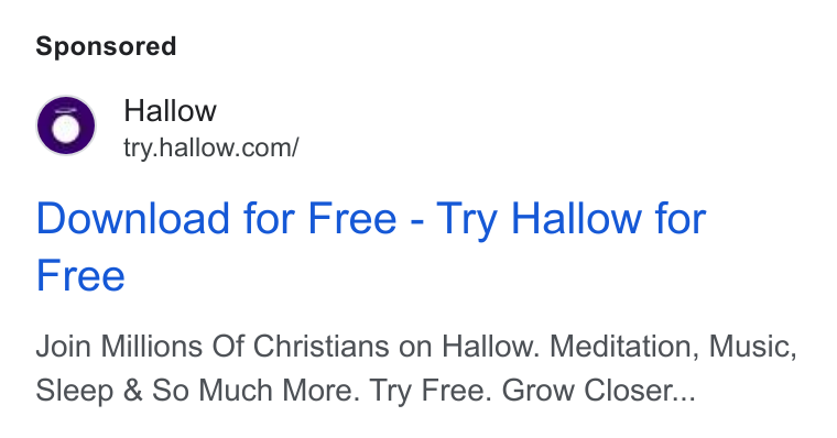 Hallow ad on Google Ads: Download for Free - Try Hallow for Free Join Millions Of Christians on Hallow. Meditation, Music, Sleep & So Much More. Try Free. Grow Closer...