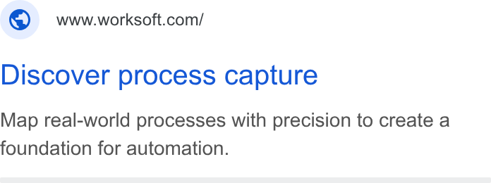 Worksoft ad on Google Ads: Discover process capture Map real-world processes with precision to create a foundation for automation.