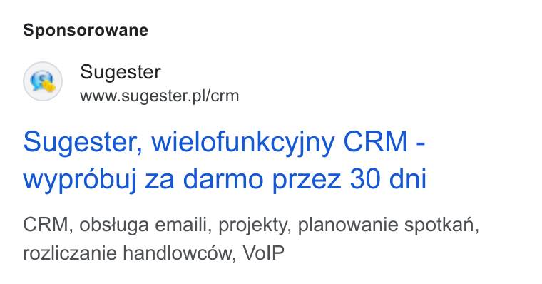 Sugester ad on Google Ads: Sponsorowane Sugester, wielofunkcyjny CRM - wyprobuj za darmo przez 30 dni CRM, obstuga emaili, projekty, planowanie spotkan, rozliczanie handlowcow, Vo IP