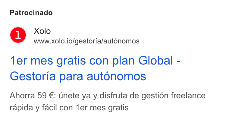 Xolo ad on Google Ads: Patrocinado Xolo www.xolo.io/gestoria/aut6nomos 1er mes gratis con plan Global - Gestoria para autonomos Ahorra 59 €: Unete ya y disfruta de gestién freelance rapida y facil con 1er mes gratis