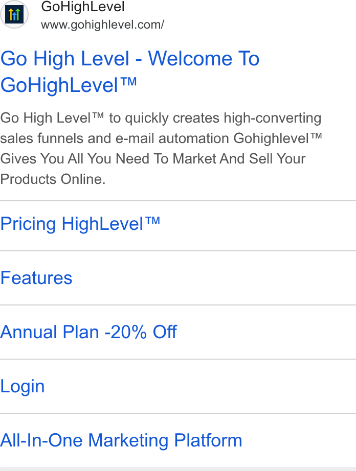 HighLevel ad on Google Ads: Go High Level - Welcome To Go High Level™ Go High Level™ to quickly creates high-converting sales funnels and e-mail automation Gohighlevel™ Gives You All You Need To Market And Sell Your Products Online. Pricing High Level™ Features Annual Plan -20% Off Login All-In-One Marketing Platform