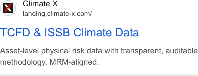 Climate X ad on Google Ads: TCFD & ISSB Climate Data Asset-level physical risk data with transparent, auditable methodology, MRM-aligned.
