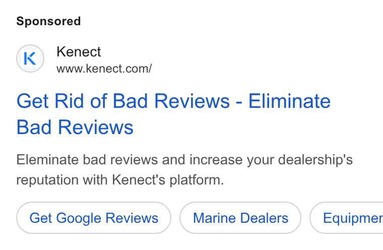 Kenect ad on Google Ads: Get Rid of Bad Reviews - Eliminate Bad Reviews Eleminate bad reviews and increase your dealership's reputation with Kenect's platform. Get Google Reviews ( Marine Dealers ) | Equipmer