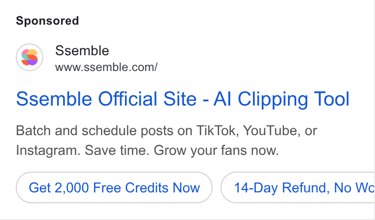 Ssemble ad on Google Ads: Ssemble Official Site - Al Clipping Tool Batch and schedule posts on Tik Tok, You Tube, or Instagram. Save time. Grow your fans now. Get 2,000 Free Credits Now 14-Day Refund, No Wc