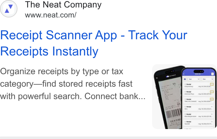 Neat ad on Google Ads: Receipt Scanner App - Track Your Receipts Instantly Organize receipts by type or tax category—find stored receipts fast with powerful search. Connect bank...