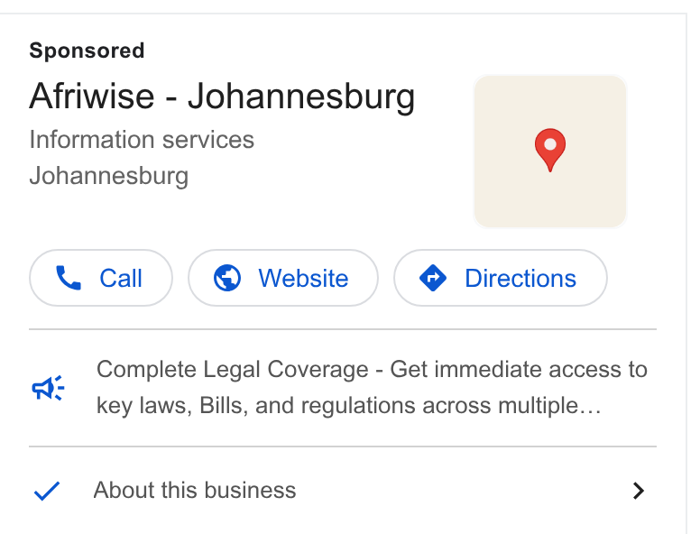 Afriwise ad on Google Ads: Afriwise - Johannesburg Information services Johannesburg Complete Legal Coverage - Get immediate access to key laws, Bills, and regulations across multiple... a: About this business >