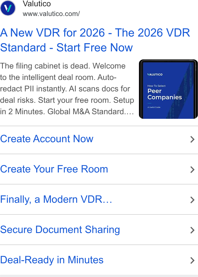 Valutico ad on Google Ads: A New VDR for 2026 - The 2026 VDR Standard - Start Free Now The filing cabinet is dead. Welcome to the intelligent deal room. Auto- redact Pll instantly. Al scans docs for deal risks. Start your free room. Setup in 2 Minutes. Global M& A Standard.... Create Account Now > Create Your Free Room > Finally, a Modern VDR... > Secure Document Sharing > Deal-Ready in Minutes >