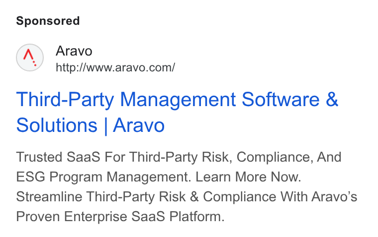 Aravo Solutions ad on Google Ads: Third-Party Management Software & Solutions | Aravo Trusted Saa S For Third-Party Risk, Compliance, And ESG Program Management. Learn More Now. Streamline Third-Party Risk & Compliance With Aravo’s Proven Enterprise Saa S Platform.