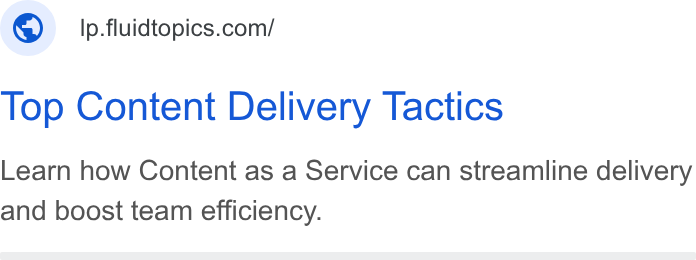 Fluid Topics ad on Google Ads: Top Content Delivery Tactics Learn how Content as a Service can streamline delivery and boost team efficiency.