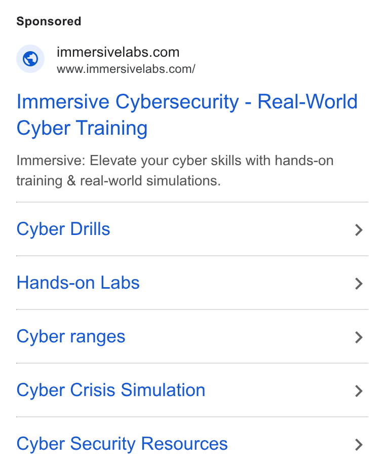 Immersive ad on Google Ads: Wwww.immersivelabs.com/ Immersive Cybersecurity - Real-World Cyber Training Immersive: Elevate your cyber skills with hands-on training & real-world simulations. Cyber Drills > Hands-on Labs > Cyber ranges > Cyber Crisis Simulation > Cyber Security Resources >