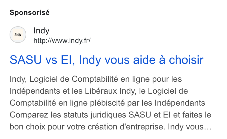 Indy ad on Google Ads: Sponsorisé Indy http://www.indy. fr/ SASU vs El, Indy vous aide a choisir Indy, Logiciel de Comptabilité en ligne pour les Indépendants et les Libéraux Indy, le Logiciel de Comptabilité en ligne plébiscité par les Indépendants Comparez les statuts juridiques SASU et El et faites le bon choix pour votre création d'entreprise. Indy vous...