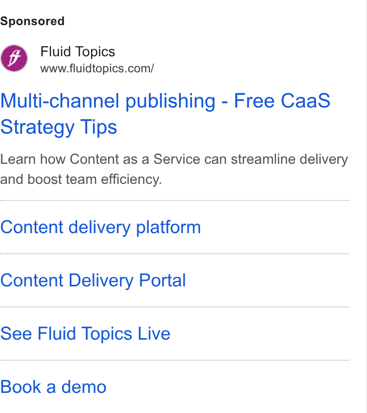 Fluid Topics ad on Google Ads: Multi-channel publishing - Free Caa S Strategy Tips Learn how Content as a Service can streamline delivery and boost team efficiency. Content delivery platform Content Delivery Portal See Fluid Topics Live Book a demo