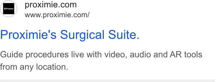 Proximie ad on Google Ads: www.proximie.com/ Proximie's Surgical Suite. Guide procedures live with video, audio and AR tools from any location.