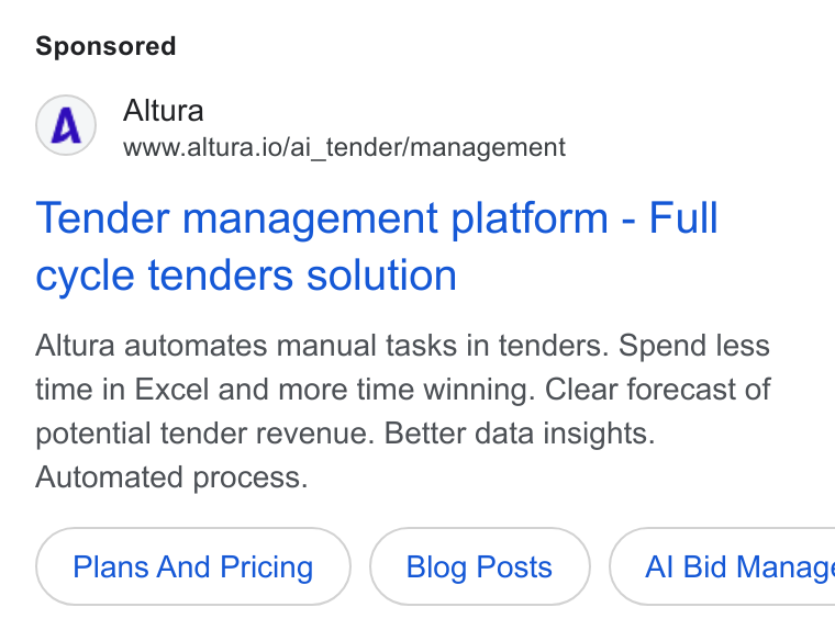 Altura ad on Google Ads: Altura www.altura.io/ai_tender/management Tender management platform - Full cycle tenders solution Altura automates manual tasks in tenders. Spend less time in Excel and more time winning. Clear forecast of potential tender revenue. Better data insights. Automated process. Plans And Pricing Blog Posts }( Al Bid Manag