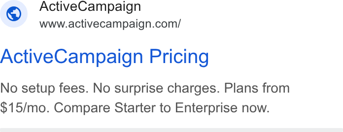 ActiveCampaign ad on Google Ads: Active Campaign Pricing No setup fees. No surprise charges. Plans from $15/mo. Compare Starter to Enterprise now.