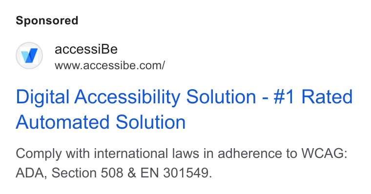 accessiBe ad on Google Ads: Digital Accessibility Solution - #1 Rated Automated Solution Comply with international laws in adherence to WCAG: ADA, Section 508 & EN 301549.