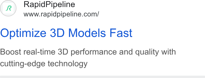 RapidPipeline ad on Google Ads: Optimize 3D Models Fast Boost real-time 3D performance and quality with cutting-edge technology