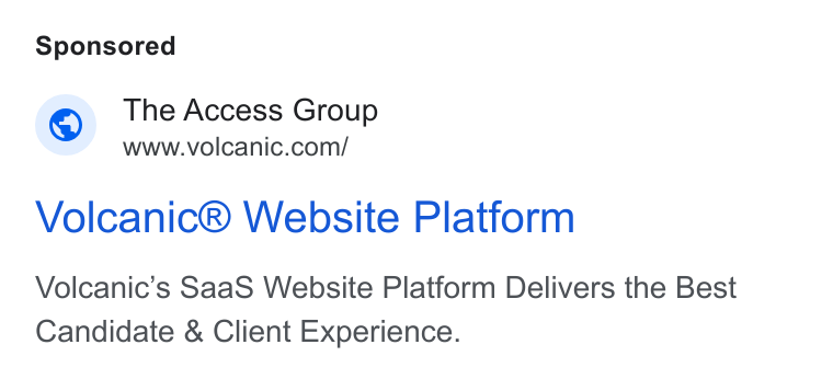 Access Volcanic ad on Google Ads: Volcanic® Website Platform Volcanic’s Saa S Website Platform Delivers the Best Candidate & Client Experience.
