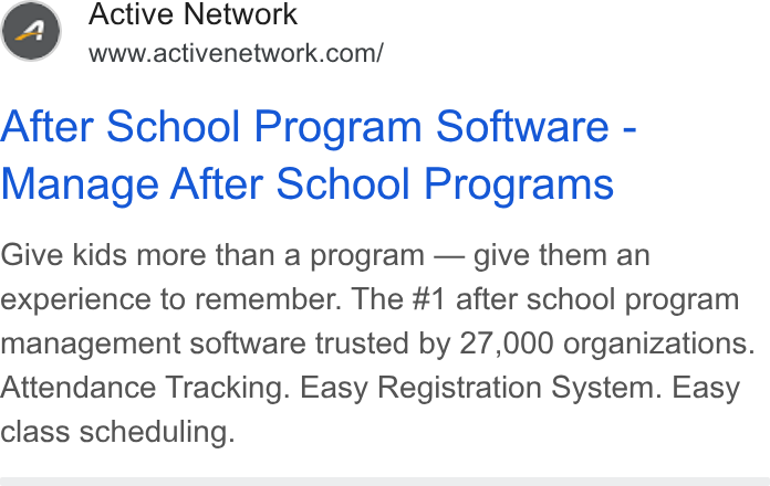 ACTIVE Network ad on Google Ads: After School Program Software - Manage After School Programs Give kids more than a program — give them an experience to remember. The #1 after school program management software trusted by 27,000 organizations. Attendance Tracking. Easy Registration System. Easy class scheduling.