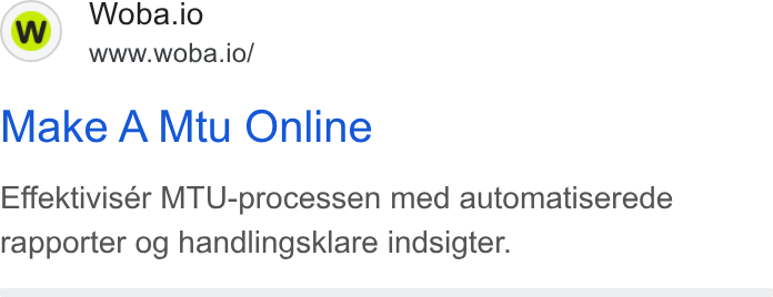 Woba.io ad on Google Ads: Woba.io www.woba.io/ Make A Mtu Online Effektiviser MTU-processen med automatiserede rapporter og handlingsklare indsigter.