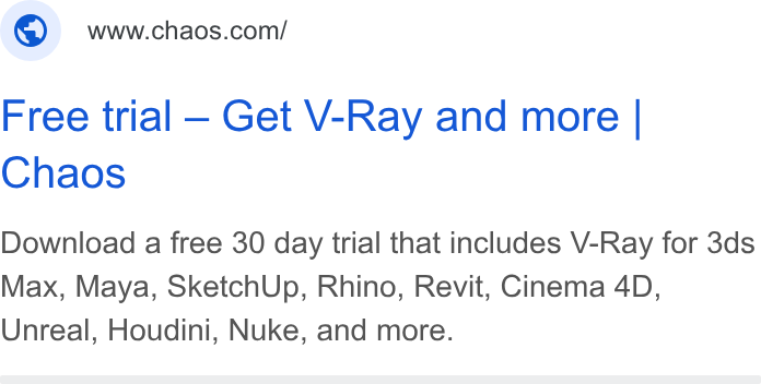 Chaos ad on Google Ads: Free trial - Get V-Ray and more | Chaos Download a free 30 day trial that includes V-Ray for 3ds Max, Maya, Sketch Up, Rhino, Revit, Cinema 4D, Unreal, Houdini, Nuke, and more.