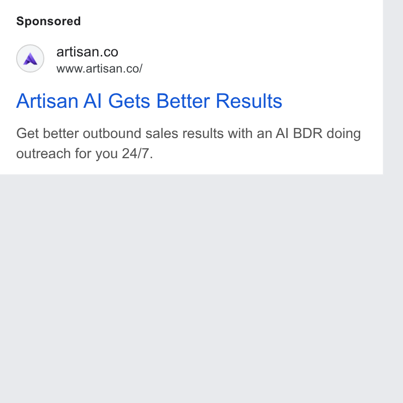 Artisan ad on Google Ads: www.artisan.co/ Artisan Al Gets Better Results Get better outbound sales results with an Al BDR doing outreach for you 24/7.